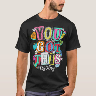 State Testing Teachers Stundent You Got This Test T-Shirt