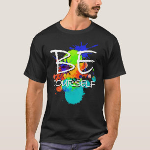 Statement  Be Yourselfe  Colorful Paint Blobs 2  F T-Shirt