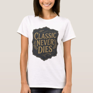 Statement Gold CLASSIC NEVER DIES Bold Design T-Shirt