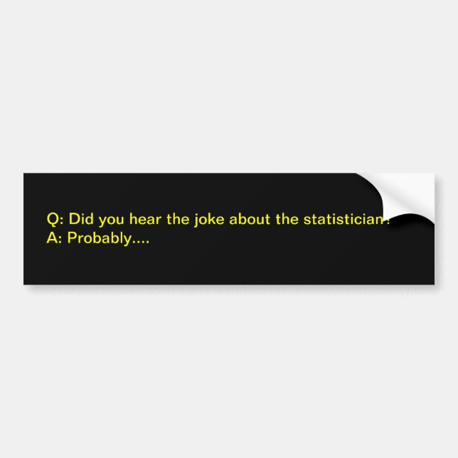 Statistician joke bumper sticker (Front)
