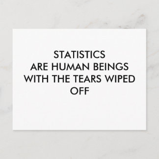 STATISTICS ARE HUMAN BEINGS WITH THE TEARS WIPE... POSTCARD