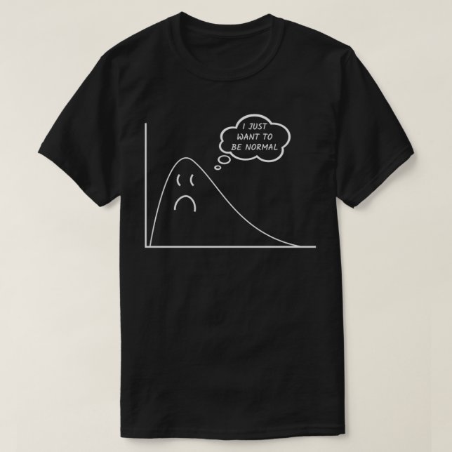 Statistics Data Science I Just Want to Be Normal F T-Shirt (Design Front)