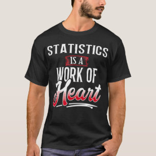 STATISTICS Is A Work of Heart Shirt for Women Gift