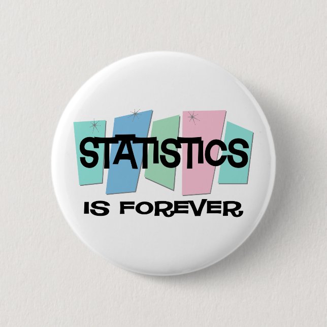 Statistics Is Forever 2 Inch Round Button (Front)