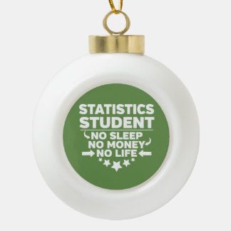 Statistics Student No Life or Money Ceramic Ball Christmas Ornament