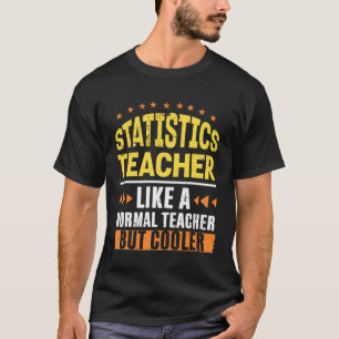 Statistics Teacher Like a Normal Teacher But Coole T-Shirt