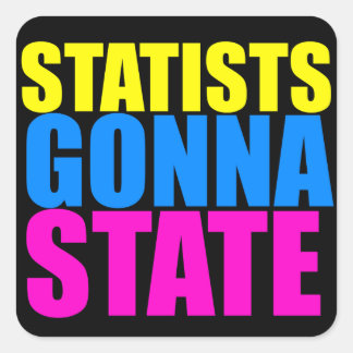 Statists Gonna State Sticker