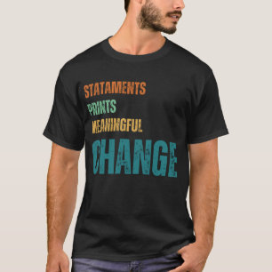 Statments,Prints ,Meaningful,ChangeT-Shirt T-Shirt