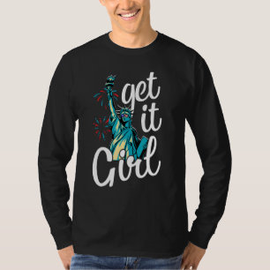 Statue Of Liberty Get It Girl American Flag 4th Of T-Shirt
