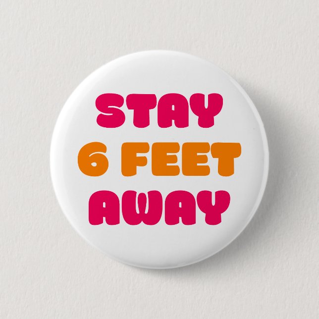Stay 6 Feet Away.  2 Inch Round Button (Front)