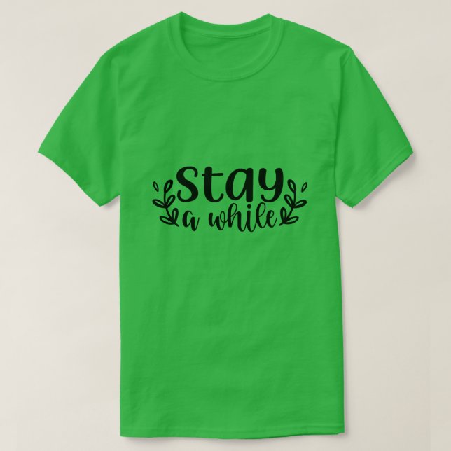 Stay a while01 T-Shirt (Design Front)