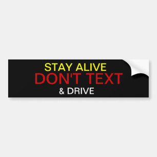 STAY ALIVE DON'T TEXT AND DRIVE BUMPER STICKER
