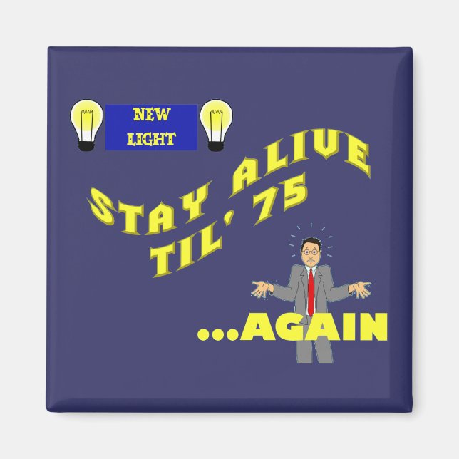 stay alive til 75...Again Magnet (Front)