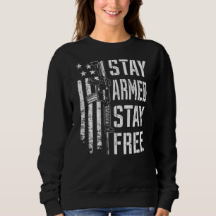 Stay Armed Stay Free Pro Guns AR15 2nd Amendment Sweatshirt