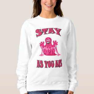 Stay as you are sweatshirt