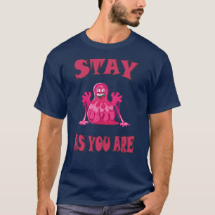Stay as you are T-Shirt