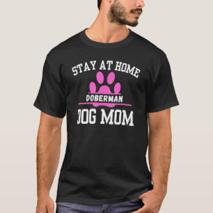 Stay At Home DOBERMAN Dog Mom T-Shirt