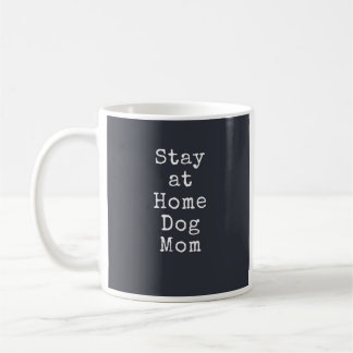 Stay at Home Dog Mom Mug