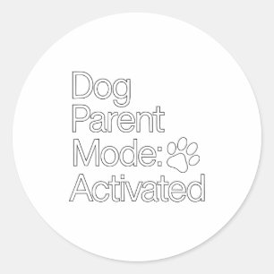 Stay At Home Dog Parent _ Dog Parent Mode Activate Classic Round Sticker