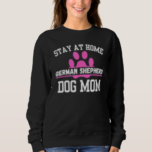 Stay At Home GERMAN SHEPHERD Dog Mom Sweatshirt