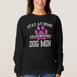 Stay At Home GOLDENDOODLE Dog Mom Sweatshirt