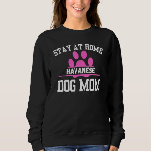 Stay At Home HAVANESE Dog Mom Sweatshirt