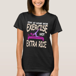 Stay At Home Mom Exercise Not Extra Rice T-Shirt