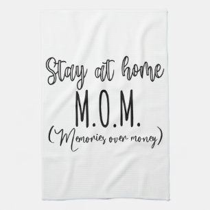 Stay At Home Mom Memories Over Money Kitchen Towel