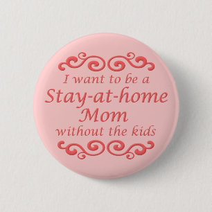 Stay At Home Without Kids Funny Button Badge