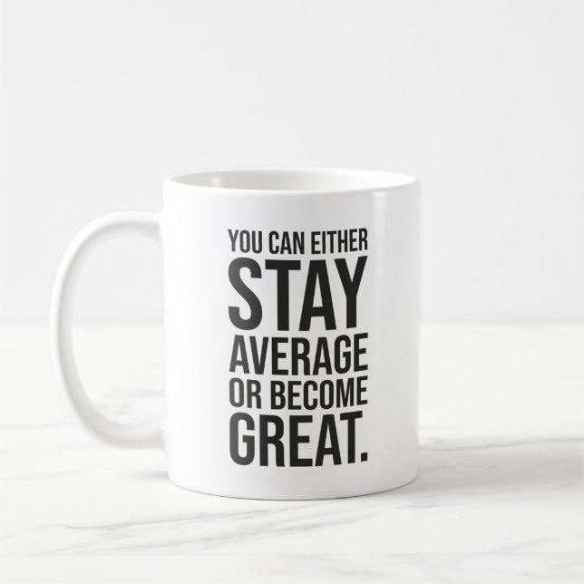 Stay Average or Become Great, Success Motivational Coffee Mug (Left)