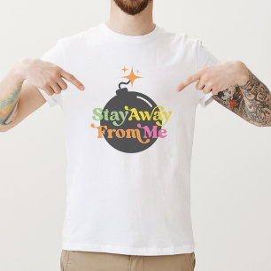 Stay Away From Me Bomb Funny Snarky Quote Graphic T-Shirt