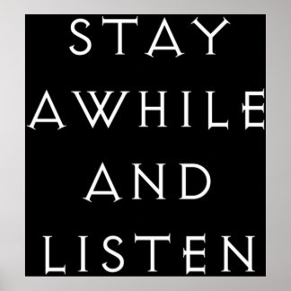 Stay awhile and listen poster