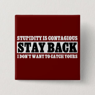 Stay Back: I don't want to be stupid like you 2 Inch Square Button