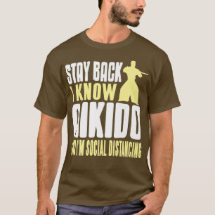 Stay Back I Know Aikido & I'm Social Distancing Pr T-Shirt