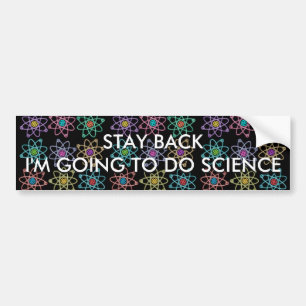 STAY BACK I'M GOING TO DO SCIENCE BUMPER STICKER