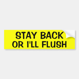 STAY BACK OR I'LL FLUSH BUMPER STICKER