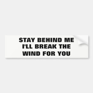 Stay Behind Me, I'll Break Wind For You Bumper Sticker