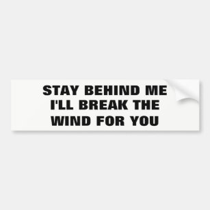 Stay Behind Me, I'll Break Wind For You Bumper Sticker