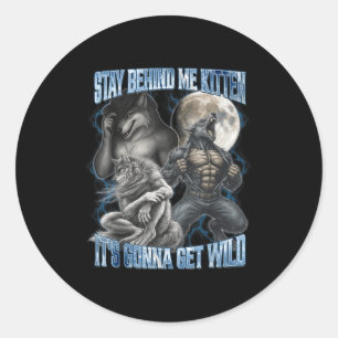 Stay Behind Me Kitten It's Gonna Get Wild Funny Al Classic Round Sticker
