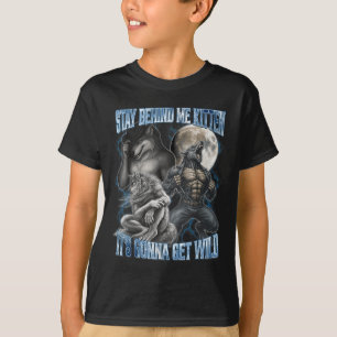 Stay Behind Me Kitten It's Gonna Get Wild Funny Al T-Shirt