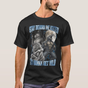 Stay Behind Me Kitten It's Gonna Get Wild Funny Al T-Shirt