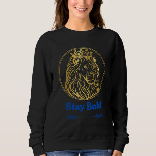 Stay Bold – Royal Lion King Design Symbol of Str Sweatshirt