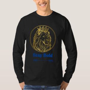 Stay Bold – Royal Lion King Design Symbol of Str T-Shirt