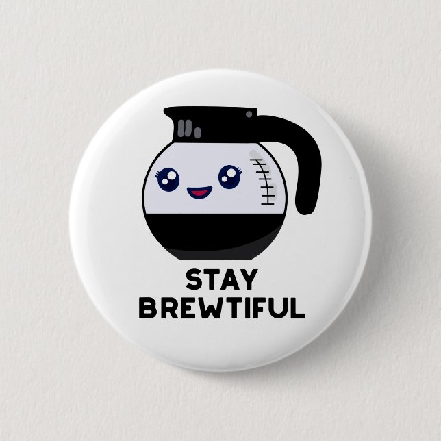 Stay Brewtiful Funny Coffee Pot Pun 2 Inch Round Button (Front)