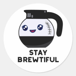 Stay Brewtiful Funny Coffee Pot Pun  Classic Round Sticker