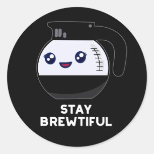 Stay Brewtiful Funny Coffee Pot Pun Dark BG Classic Round Sticker
