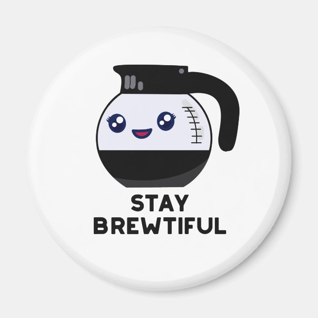 Stay Brewtiful Funny Coffee Pot Pun  Magnet (Front)