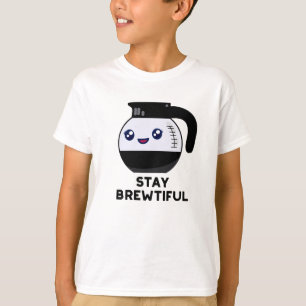 Stay Brewtiful Funny Coffee Pot Pun  T-Shirt