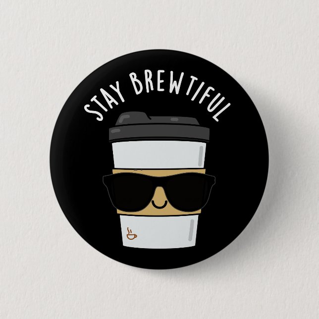 Stay Brewtiful Funny Coffee Pun  2 Inch Round Button (Front)