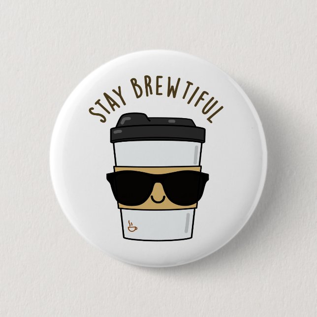 Stay Brewtiful Funny Coffee Pun  2 Inch Round Button (Front)